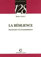 Couverture du livre « La Resilience ; Surmonter Les Traumatismes » de Marie Anaut aux éditions Armand Colin