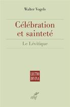 Couverture du livre « Célébration et sainteté ; le lévitique » de W Vogels aux éditions Cerf