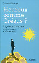 Couverture du livre « Heureux comme Crésus ; leçons inattendues d'économie du bonheur » de Mickaël Mangot aux éditions Eyrolles