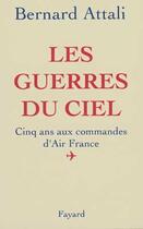 Couverture du livre « Les Guerres du ciel : Cinq ans aux commandes d'Air France » de Attali aux éditions Fayard