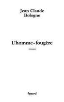 Couverture du livre « L'homme-fougere » de Jean Claude Bologne aux éditions Fayard