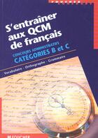 Couverture du livre « S'Entrainer Aux Qcm De Francais Concours Administratifs De Categorie B Et C » de Marquetty aux éditions Foucher