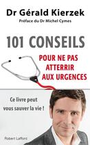 Couverture du livre « 101 conseils pour ne pas atterrir aux urgences » de Gerald Kierzek aux éditions Robert Laffont