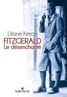 Couverture du livre « Fitzgerald, le désenchanté » de Liliane Kerjan aux éditions Albin Michel
