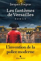 Couverture du livre « Les Fantômes de Versailles » de Jacques Forgeas aux éditions Albin Michel