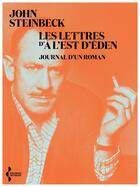 Couverture du livre « Les lettres d'à l'est d'Eden : journal d'un roman » de John Steinbeck aux éditions Seghers