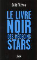 Couverture du livre « Le livre noir des médecins stars » de Odile Plichon aux éditions Stock