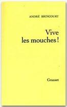 Couverture du livre « Vive les mouches ! » de Andre Brincourt aux éditions Grasset