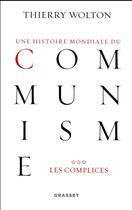 Couverture du livre « Une histoire mondiale du communisme Tome 3 ; les complices » de Thierry Wolton aux éditions Grasset