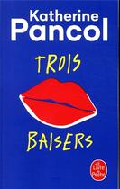 Couverture du livre « Trois baisers » de Katherine Pancol aux éditions Le Livre De Poche