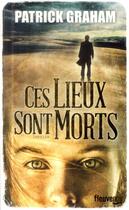 Couverture du livre « Ces lieux sont morts » de Patrick Graham aux éditions Fleuve Editions