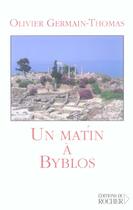 Couverture du livre « Un matin à Byblos » de Olivier Germain-Thomas aux éditions Rocher
