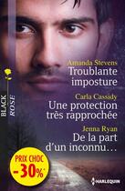 Couverture du livre « Troublante imposture ; une protection très rapprochée ; de la part d'un inconnu » de Amanda Stevens et Carla Cassidy et Jenna Ryan aux éditions Harlequin