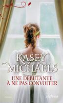 Couverture du livre « La petite saison Tome 2 ; une débutante à ne pas convoiter » de Kasey Michaels aux éditions Harlequin