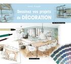 Couverture du livre « Dessinez vos projets de décoration » de  aux éditions Dessain Et Tolra