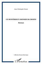 Couverture du livre « Ce mystérieux monsieur Chopin » de Jean-Christophe Parisot aux éditions L'harmattan