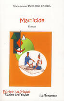 Couverture du livre « Matricide » de Marie-Jeanne Tshilolo Kabika aux éditions Editions L'harmattan