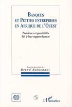 Couverture du livre « Banques et petites entreprises en Afrique de l'Ouest : Problèmes et possibilités liés à leur rapprochement » de Bernd Balkenhol aux éditions Editions L'harmattan