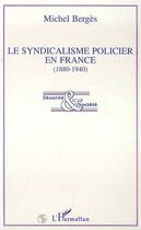 Couverture du livre « Le syndicalisme policier en France (1880-1940) » de Michel Berges aux éditions Editions L'harmattan