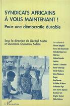 Couverture du livre « Syndicats africains, à vous maintenant ! pour une démocratie durable » de Gerard Kester et Ousmane Oumaraou Sidibe aux éditions Editions L'harmattan