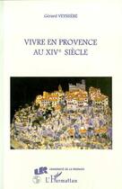 Couverture du livre « Vivre en Provence au XIVe siecle » de Veyssiere Gerard aux éditions Editions L'harmattan