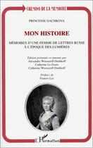 Couverture du livre « Mon histoire ; mémoires d'une femme de lettres russe à l'époque des lumières » de Princesse Dachkova aux éditions Editions L'harmattan