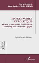 Couverture du livre « Marées noires et politique ; gestion et contestations de la pollution du Prestige en France et en Espagne » de Xabier Itcaina et Julien Weisbein aux éditions L'harmattan