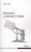 Couverture du livre « Descartes, la nature et l'infini » de Roger Texier aux éditions L'harmattan