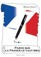 Couverture du livre « Parce que la France le vaut bien » de Roger Anglo aux éditions Amalthee