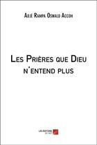 Couverture du livre « Les prières que Dieu n'entend plus » de Adje Rampa Oswald Accoh aux éditions Editions Du Net