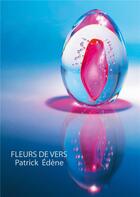 Couverture du livre « Fleurs de vers » de Patrick Edène aux éditions Books On Demand