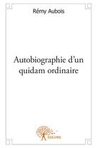 Couverture du livre « Autobiographie d'un quidam ordinaire » de Aubois Remy aux éditions Edilivre