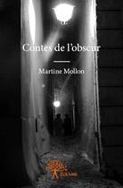 Couverture du livre « Contes de l'obscur » de Martine Mollon aux éditions Edilivre