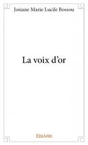 Couverture du livre « La voix d'or » de Josiane Marie Lucile Bossou aux éditions Edilivre