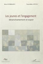 Couverture du livre « Jeunes et l'engagement ; désenchantement et espoir » de Driss Guerraoui et Noureddine Affaya aux éditions L'harmattan
