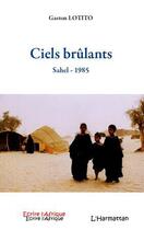 Couverture du livre « Ciels brulants ; Sahel - 1985 » de Gaston Lotito aux éditions Editions L'harmattan
