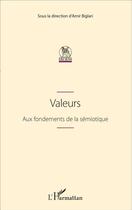 Couverture du livre « Valeurs ; aux fondements de la sémiotique » de Amir Biglari aux éditions L'harmattan