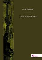 Couverture du livre « Sans lendemains » de Michel Bourgeois aux éditions Societe Des Ecrivains