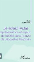 Couverture du livre « Je et est l'autre : représentations et enjeux de l'altérité dans l'oeuvre de Jacqueline Harpman » de Marie Compagne aux éditions L'harmattan