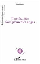 Couverture du livre « Il ne faut pas faire pleurer les anges » de Felix Monget aux éditions L'harmattan