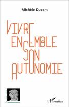 Couverture du livre « Vivre ensemble son autonomie » de Michele Duzert aux éditions L'harmattan