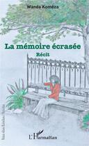 Couverture du livre « La mémoire écrasée » de Wanda Komeza aux éditions L'harmattan