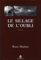 Couverture du livre « Le sillage de l'oubli » de Bruce Machart aux éditions Gallmeister