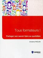 Couverture du livre « Tous formateurs ! partager son savoir-faire au quotidien » de Christine Paolini aux éditions Gereso