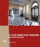 Couverture du livre « Le lycée Gambetta de Tourcoing ; une histoire militante » de Karine Girard aux éditions Lieux Dits