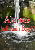 Couverture du livre « Alertez Jack-Alain Léger ! » de Stephane Ternoise aux éditions Jean-luc Petit Editions