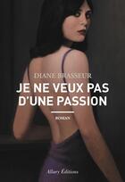 Couverture du livre « Je ne veux pas d'une passion » de Diane Brasseur aux éditions Allary