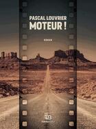 Couverture du livre « Moteur ! » de Pascal Louvrier aux éditions Tohu-bohu