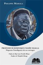 Couverture du livre « Professeur Dominique Ngoie Ngalla : négocier l'intelligence de ses ouvrages » de Philippe Mabiala aux éditions Renaissance Africaine