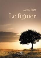 Couverture du livre « Le figuier » de Aurelie Bray aux éditions Les Trois Colonnes